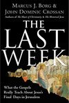 The Last Week: What the Gospels Really Teach About Jesus's Final Days in Jerusalem