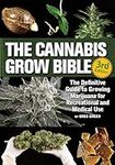 The Cannabis Grow Bible: The Definitive Guide to Growing Marijuana for Recreational and Medicinal Use