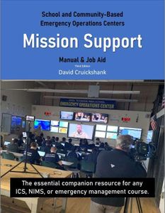 Mission Support: School and Community-Based Emergency Operations Centers – The essential companion resource for any Incident Command System (ICS), NIMS, or emergency management course