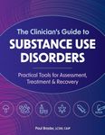 The Clinician’s Guide to Substance Use Disorders: Practical Tools for Assessment, Treatment & Recovery