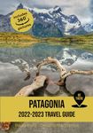 Patagonia Travel Guide: 2022 - 2023 (Be There)