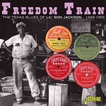 Freedom Train - The Texas Blues Of Lil' Son Jackson 1949-1955