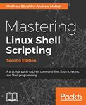Mastering Linux Shell Scripting - Second Edition: A practical guide to Linux command-line, Bash scripting, and Shell programming