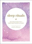 Sleep Rituals: 100 Practices for a Deep and Peaceful Sleep