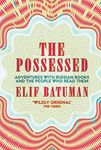 The Possessed: Adventures with Russian Books and the People Who Read Them