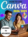 HOW TO USE CANVA: A Comprehensive Guide with Screenshots for Clear and Easy Learning