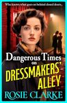 Dangerous Times on Dressmakers' Alley: The start of a gritty historical saga series from BESTSELLER Rosie Clarke for 2024