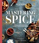 Mastering Spice: Recipes and Techniques to Transform Your Everyday Cooking