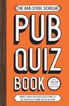 The Bar-Stool Scholar Pub Quiz Book: More than 8,000 Quiz Questions