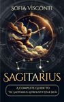 Sagittarius: A Complete Guide To The Sagittarius Astrology Star Sign