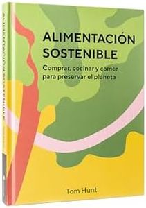 Alimentación sostenible. Comprar, cocinar y comer para preservar el planeta (COCINA VEGANA Y VEGETARIANA)