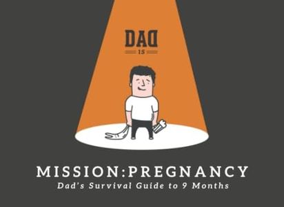 Mission: Pregnancy - Dad's Survival Guide to 9 Months