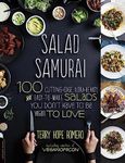 Salad Samurai: 100 Cutting-Edge, Ultra-Hearty, Easy-to-Make Salads You Don't Have to Be Vegan to Love