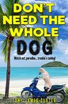 Don't Need The Whole Dog! A Comedy Memoir (Adventure Without End Book 2)