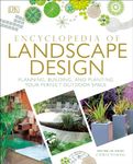 Encyclopedia of Landscape Design: Planning, Building, and Planting Your Perfect Outdoor Space