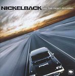 NICKELBACK - ALL THE RIGHT REASONS