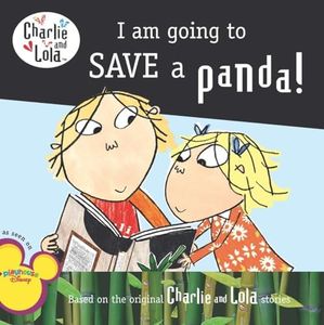I Am Going to Save a Panda! (Charlie & Lola)