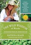The Wild Wisdom of Weeds: 13 Essent