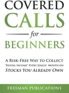 Covered Calls for Beginners: A Risk-Free Way to Collect "Rental Income" Every Single Month on Stocks You Already Own: 1