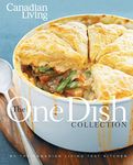 Canadian Living: The One-Dish Collection: All-in-one Dinners that Nourish Body and Soul