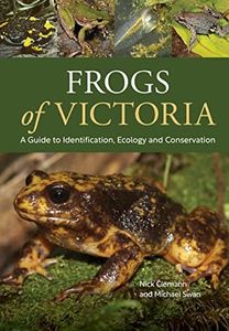 Frogs of Victoria: A Guide to Identification, Ecology and Conservation