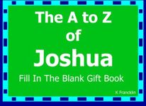 The A to Z of Joshua Fill In The Blank Gift Book: Personalized Meaning of Name