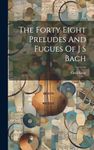 The Forty Eight Preludes And Fugues Of J S Bach