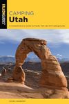 Camping Utah: A Comprehensive Guide to Public Tent and RV Campgrounds, Third Edition (State Camping Series)