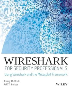 Wireshark for Security Professionals: Using Wireshark and the Metasploit Framework