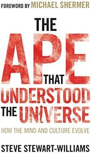 The Ape that Understood the Universe: How the Mind and Culture Evolve