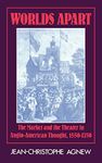 Worlds Apart: The Market and the Theater in Anglo-American Thought, 1550–1750