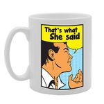 Coralgraph Inc MG3021 That's What She Said Novelty Gift Printed Tea Coffee Ceramic Mug