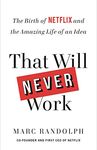 That Will Never Work: The Birth of Netflix and the Amazing Life of an Idea