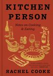 Kitchen Person: Notes on Cooking & Eating