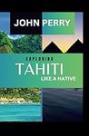 Exploring Tahiti Like A Native: Unv