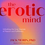 The Erotic Mind: Unlocking the Inner Sources of Passion and Fulfillment