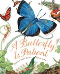 A Butterfly Is Patient: (Nature Books for Kids, Children's Books Ages 3-5, Award Winning Children's Books)