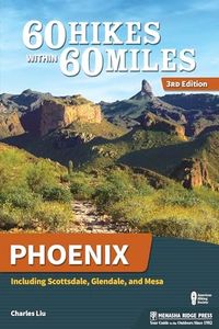 60 Hikes Within 60 Miles: Phoenix: Including Scottsdale, Glendale, and Mesa [Idioma Inglés]