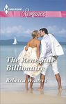 The Renegade Billionaire (Harlequin Romance Book 4463)