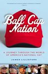 Ball Cap Nation: A Journey Through the World of America's National Hat