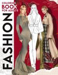 Fashion Coloring Book for Adult: Fashion Illustrations Collection With Creative And Inspirational Designs For Teens, Adults Relaxation and Stress Relief