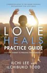 Love Heals Practice Guide: A 21-Day Journal to Personal Transformation