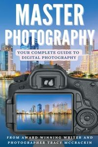 MASTER PHOTOGRAPHY: Your Complete Guide To Digital Photography