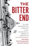 The Bitter End: The 2020 Presidential Campaign and the Challenge to American Democracy