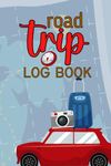 Road Trip Log Book: Cute Journal Gift for Road Travelers, Campers and Adventurers to Record and Share Their Traveling Experiences