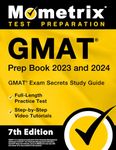 Gmat Prep Book 2023 and 2024 - Gmat Exam Secrets Guide, Full-length Practice Test, Step-by-step Video Tutorials: 7th Edition