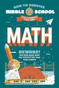 How to Survive Middle School: Math: A Do-It-Yourself Study Guide