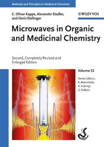 Microwaves in Organic and Medicinal Chemistry (Methods & Principles in Medicinal Chemistry Book 52)