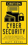 Cyber Security: How to Protect Your Digital Life, Avoid Identity Theft, Prevent Extortion, and Secure Your Social Privacy in 2020 and beyond