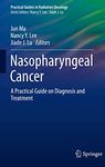 Nasopharyngeal Cancer: A Practical Guide on Diagnosis and Treatment (Practical Guides in Radiation Oncology)